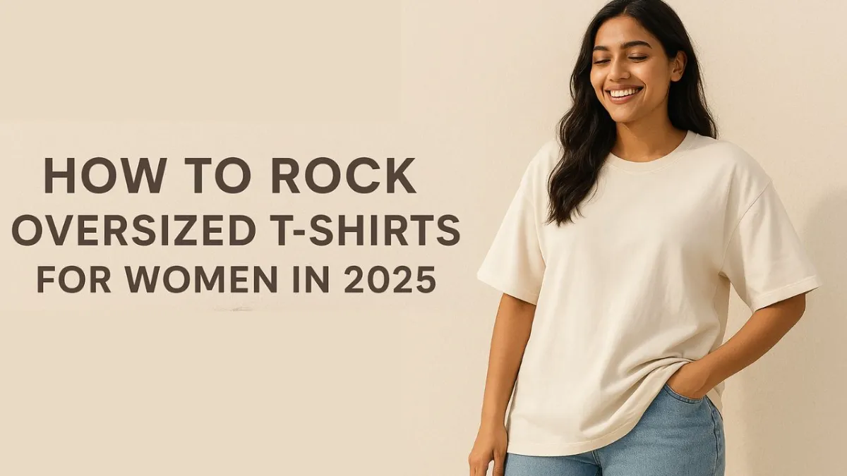 How to Rock Oversized T-Shirts for Women in 2025