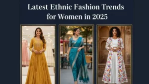 Latest Ethnic Fashion Trends for Women in 2025