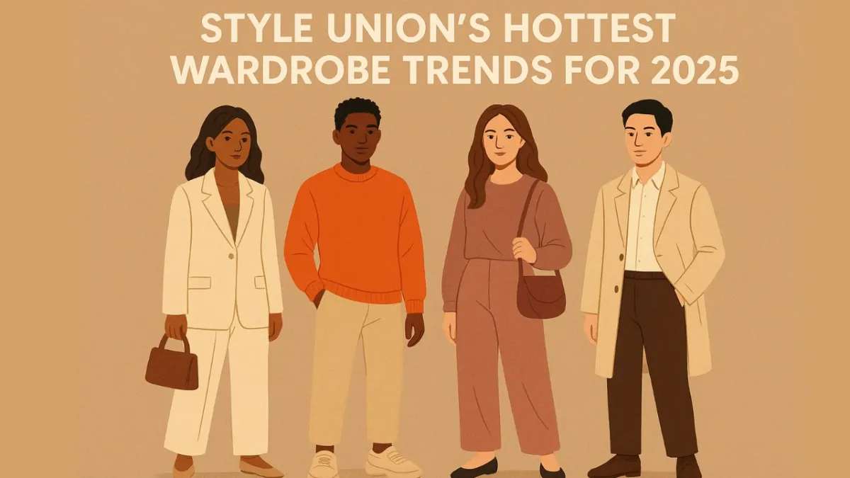 Style Union's Hottest Wardrobe Trends for 2025