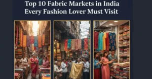 Top 10 Fabric Markets in India Every Fashion Lover Must Visit